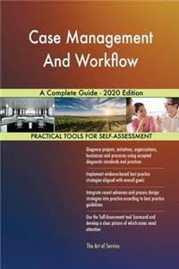 Case Management And Workflow A Complete Guide - 2020 Edition