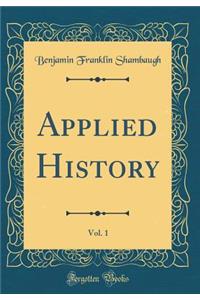 Applied History, Vol. 1 (Classic Reprint)