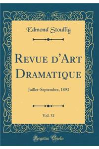 Revue d'Art Dramatique, Vol. 31: Juillet-Septembre, 1893 (Classic Reprint)
