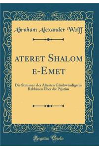 ʻateret Shalom Ṿe-Emet: Die Stimmen Der Ã?ltesten GlaubwÃ¼rdigsten Rabbinen Ã?ber Die Pijutim (Classic Reprint)