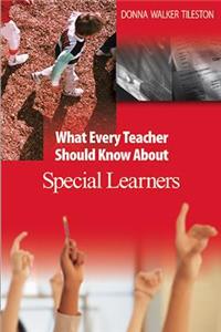 What Every Teacher Should Know about Special Learners