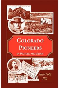 Colorado Pioneers in Picture and Story