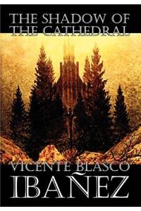 The Shadow of the Cathedral by Vicente Blasco Ibanez, Fiction, Classics, Literary, Action & Adventure