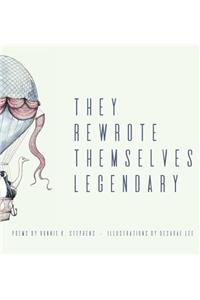 They Rewrote Themselves Legendary