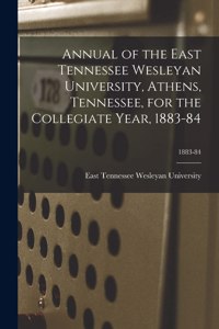 Annual of the East Tennessee Wesleyan University, Athens, Tennessee, for the Collegiate Year, 1883-84; 1883-84