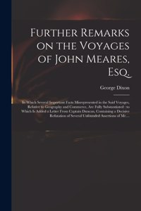 Further Remarks on the Voyages of John Meares, Esq. [microform]