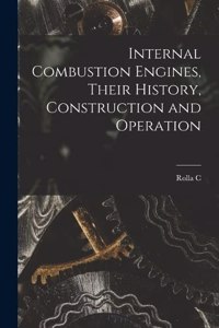 Internal Combustion Engines, Their History, Construction and Operation
