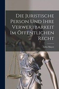 Die Juristische Person und Ihre Verwertbarkeit im Öffentlichen Recht
