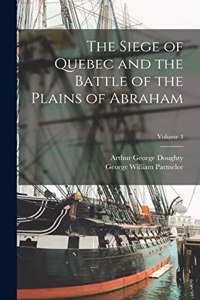 Siege of Quebec and the Battle of the Plains of Abraham; Volume 3