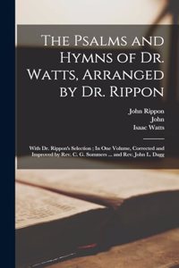 Psalms and Hymns of Dr. Watts, Arranged by Dr. Rippon