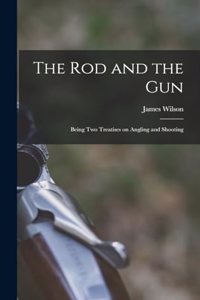 rod and the gun; Being two Treatises on Angling and Shooting