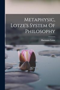 Metaphysic, Lotze's System Of Philosophy