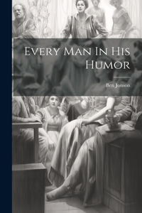 Every Man In His Humor