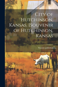 City of Hutchinson, Kansas. [Souvenir of Hutchinson, Kansas
