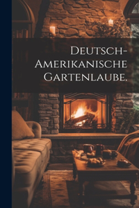 Deutsch-amerikanische Gartenlaube.