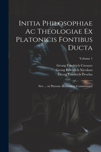 Initia Philosophiae Ac Theologiae Ex Platonicis Fontibus Ducta