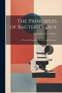 Principles of Bacteriology: A Practical Manual for Students and Physicians