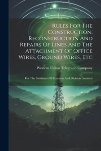 Rules For The Construction, Reconstruction And Repairs Of Lines And The Attachment Of Office Wires, Ground Wires, Etc