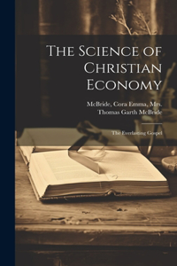 Science of Christian Economy; the Everlasting Gospel