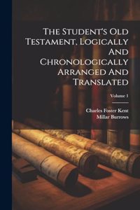 Student's Old Testament, Logically And Chronologically Arranged And Translated; Volume 1
