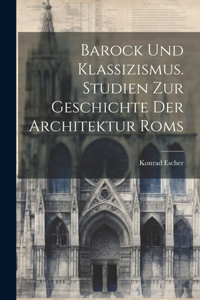 Barock und Klassizismus. Studien zur Geschichte der Architektur Roms