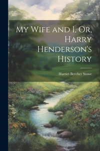 My Wife and I, Or, Harry Henderson's History