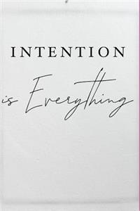Intention is Everything
