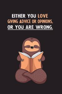 Either You Love Giving Advice Or Opinions, Or You Are Wrong.: Yearly Home Family Planner with Philoslothical Sloth Help