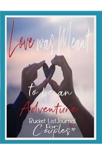 Love Was Meant to Be an Adventure, Bucket List Journal for Couples