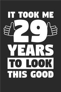 Blank Lined Journal, Diary, Planner, Notebook for 29 Year Old - It Took Me 29 Years To Look This Good - 29th Birthday Gift