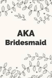 AKA Bridesmaid