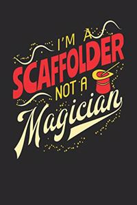 I'm A Scaffolder Not A Magician