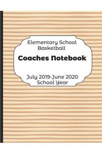 Elementary School Basketball Coaches Notebook July 2019 - June 2020 School Year: 2019-2020 Coach Schedule Organizer For Teaching Fundamentals Practice Drills, Strategies, Offense Defense Skills, Development Training and Leadershi