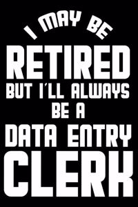 I May Be Retired But I'll Always Be A Data Entry Clerk