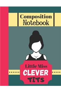 Composition Notebook - Little Miss Clever Tits: Funny Female Quote (WIDE RULED) - Sarcastic Notebook for Students