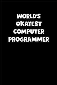 World's Okayest Computer Programmer Notebook - Computer Programmer Diary - Computer Programmer Journal - Funny Gift for Computer Programmer