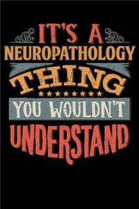 Its A Neuropathology Thing You Wouldnt Understand