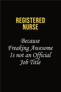 Registered Nurse Because Freaking Awesome Is Not An Official Job Title