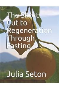 The Short Cut to Regeneration Through Fasting