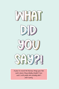 What Did You Say?!