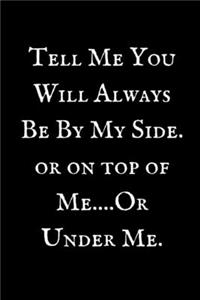 Tell Me You Will Always Me