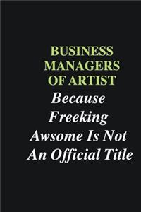 Business Managers of Artist Because Freeking Awsome is Not An Official Title