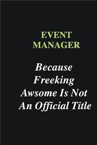 Event Manager Because Freeking Awsome is Not An Official Title