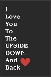 I Love You To The Upside Down And Back