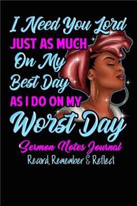 I Need You Lord Just as Much on My Best Day as I Do on Worst Day Sermon Notes Journal Record Remember Reflect
