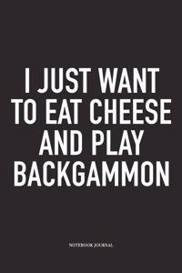 I Just Want to Eat Cheese and Play Backgammon