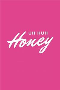 Uh Huh Honey: Blank Lined Composition Notebook/Journal, 150 Page, Matte Finish with Quote, 6x9, Softcover