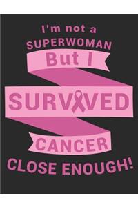 I'm Not A Superwoman But I Survived Cancer Close Enough!