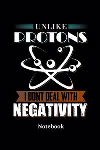 Unlike Protons I Dont Deal With Negativity Notebook