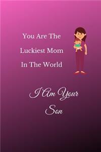 You Are The Luckiest Mom In The World I Am Your Son